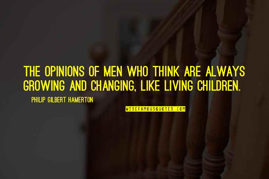 Life Always Changing Quotes By Philip Gilbert Hamerton: The opinions of men who think are always