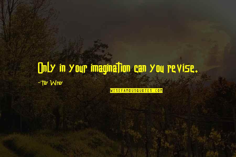 Life Always Gives A Second Chance Quotes By Fay Wray: Only in your imagination can you revise. Life Always Gives A Second Chance Quotes By Fay Wray: Only in your imagination can you revise.