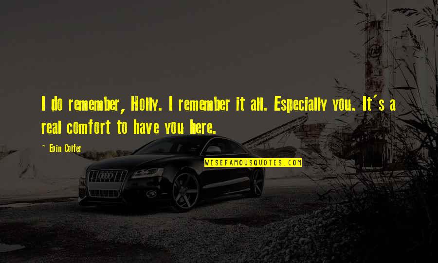 Life Always Works Out Quotes By Eoin Colfer: I do remember, Holly. I remember it all.