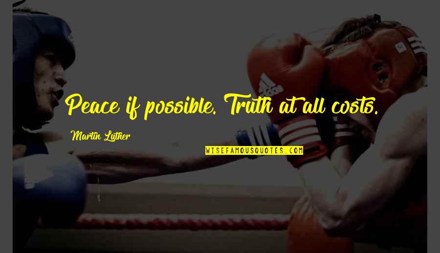 Life Amazon Quotes By Martin Luther: Peace if possible. Truth at all costs.