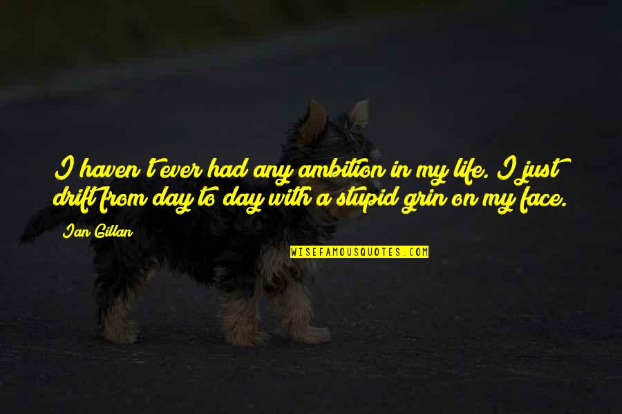 Life Ambition Quotes By Ian Gillan: I haven't ever had any ambition in my