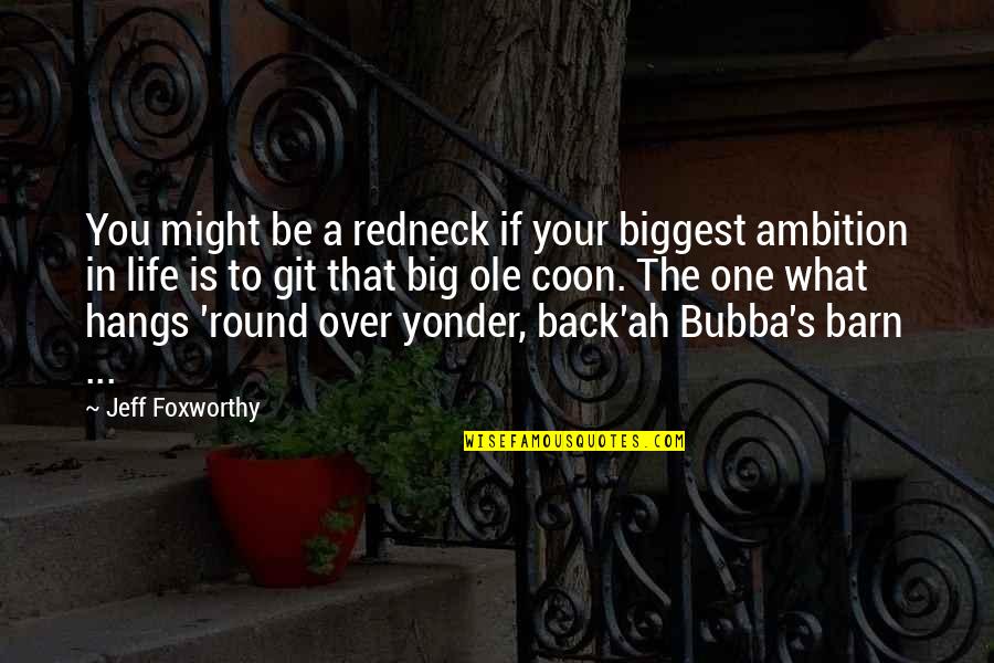 Life Ambition Quotes By Jeff Foxworthy: You might be a redneck if your biggest