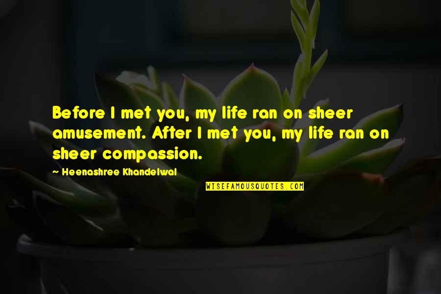 Life Amusement Quotes By Heenashree Khandelwal: Before I met you, my life ran on Life Amusement Quotes By Heenashree Khandelwal: Before I met you, my life ran on