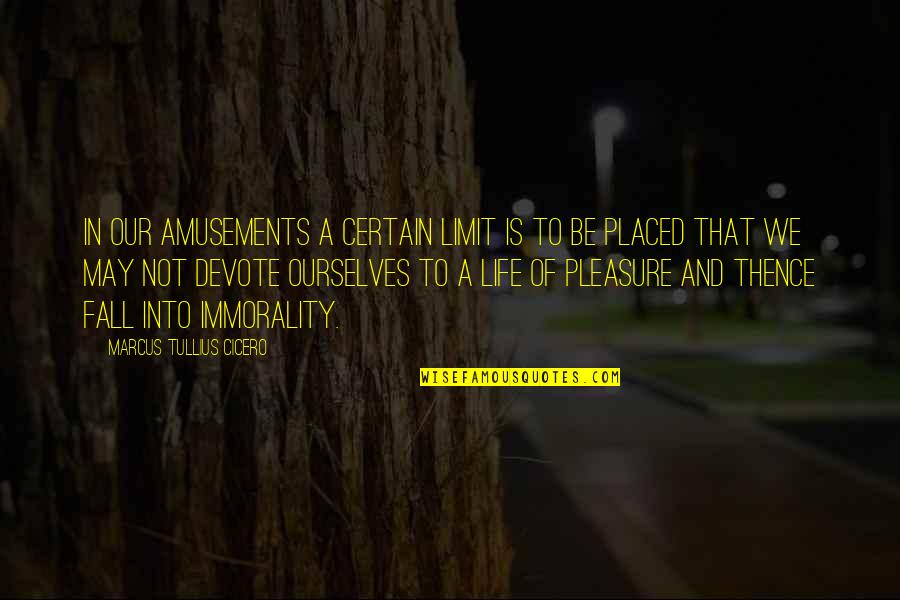 Life Amusement Quotes By Marcus Tullius Cicero: In our amusements a certain limit is to Life Amusement Quotes By Marcus Tullius Cicero: In our amusements a certain limit is to