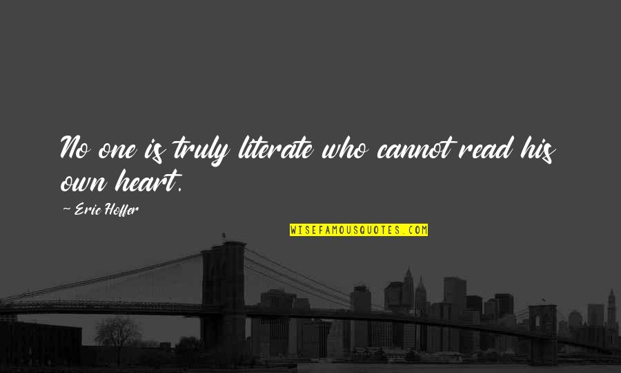 Life Analogies Quotes By Eric Hoffer: No one is truly literate who cannot read Life Analogies Quotes By Eric Hoffer: No one is truly literate who cannot read