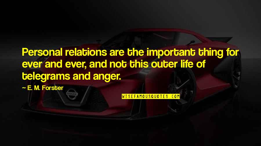 Life And Anger Quotes By E. M. Forster: Personal relations are the important thing for ever