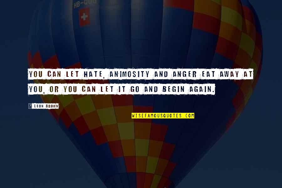 Life And Anger Quotes By Leon Brown: You can let hate, animosity and anger eat