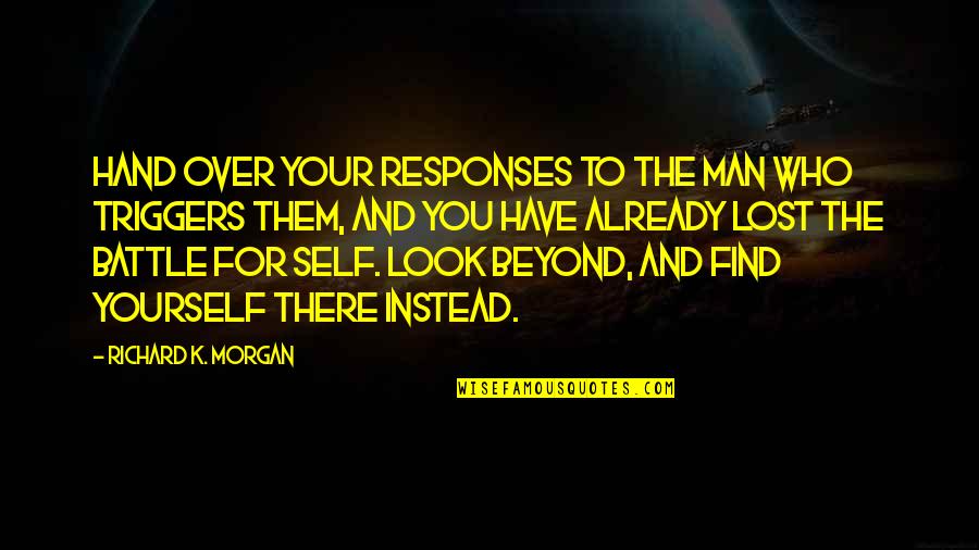 Life And Anger Quotes By Richard K. Morgan: Hand over your responses to the man who