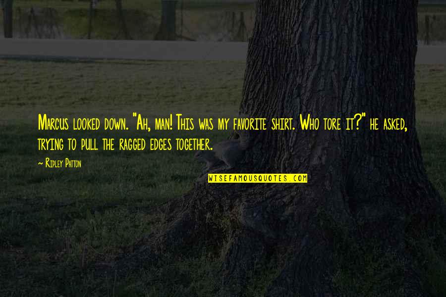 Life And Anger Quotes By Ripley Patton: Marcus looked down. "Ah, man! This was my