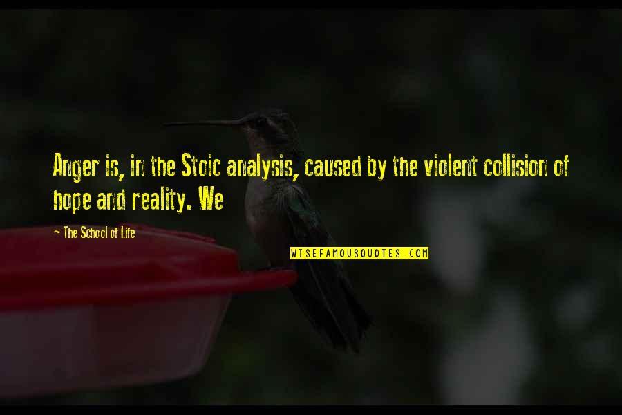 Life And Anger Quotes By The School Of Life: Anger is, in the Stoic analysis, caused by