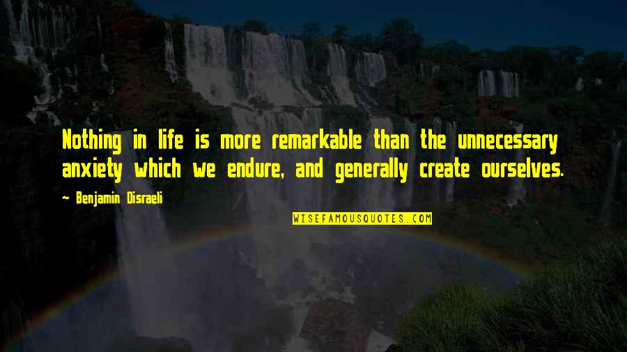 Life And Anxiety Quotes By Benjamin Disraeli: Nothing in life is more remarkable than the