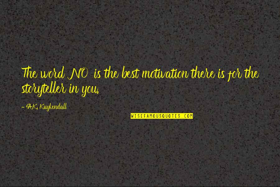 Life And Authors Quotes By A.K. Kuykendall: The word 'NO' is the best motivation there