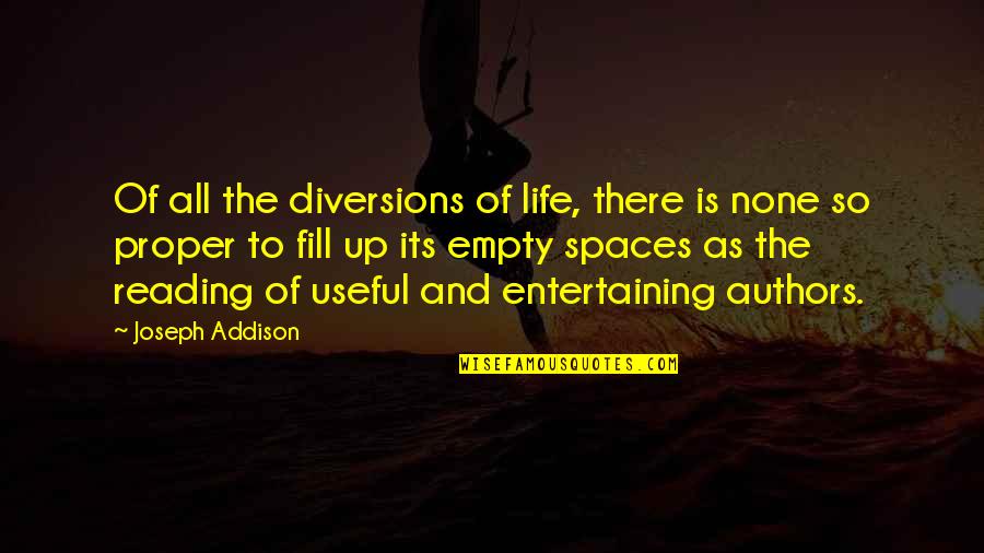Life And Authors Quotes By Joseph Addison: Of all the diversions of life, there is