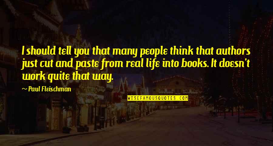 Life And Authors Quotes By Paul Fleischman: I should tell you that many people think