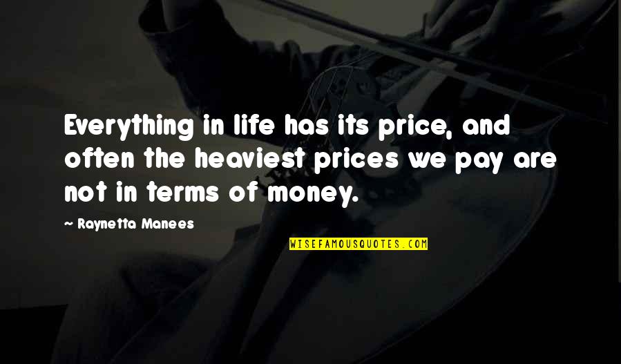 Life And Authors Quotes By Raynetta Manees: Everything in life has its price, and often