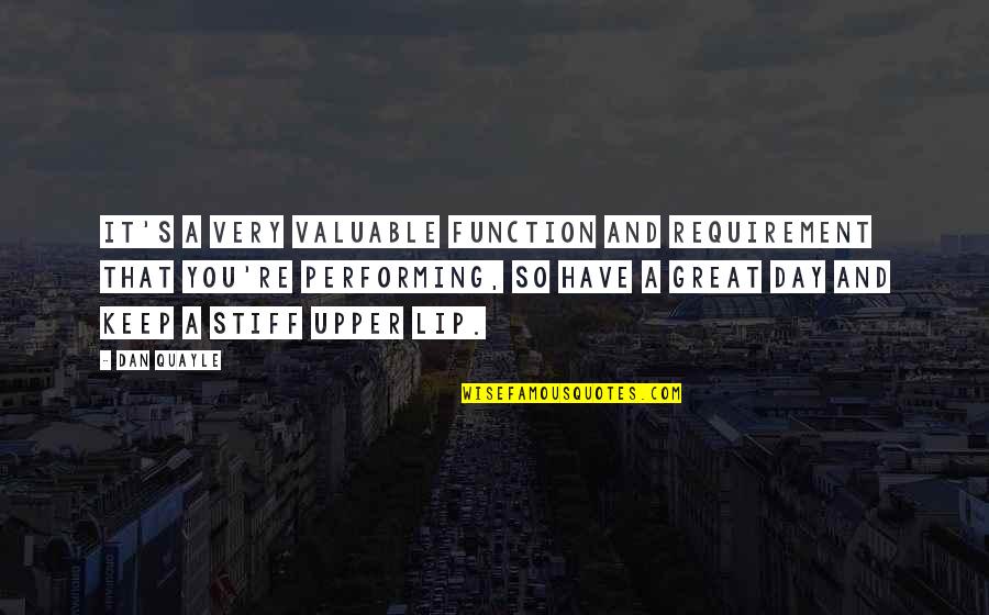 Life And Bad Relationships Quotes By Dan Quayle: It's a very valuable function and requirement that Life And Bad Relationships Quotes By Dan Quayle: It's a very valuable function and requirement that