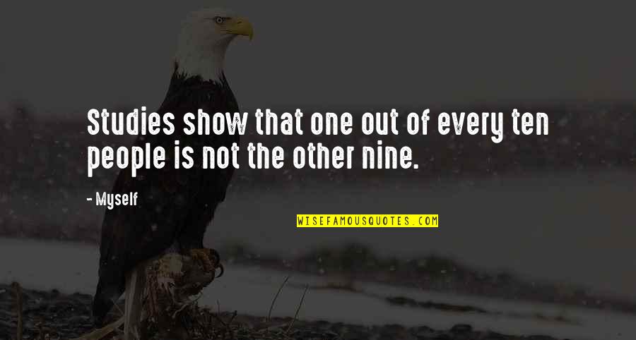 Life And Bad Relationships Quotes By Myself: Studies show that one out of every ten