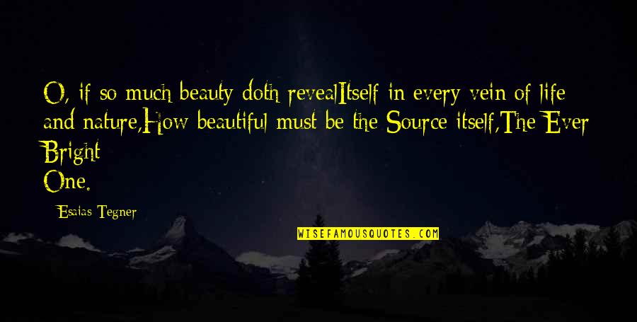 Life And Beautiful Quotes By Esaias Tegner: O, if so much beauty doth revealItself in