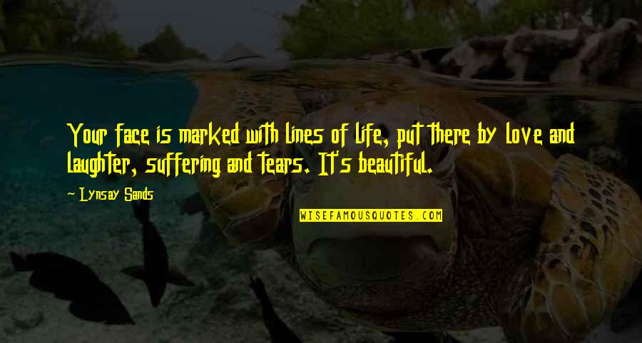 Life And Beautiful Quotes By Lynsay Sands: Your face is marked with lines of life,