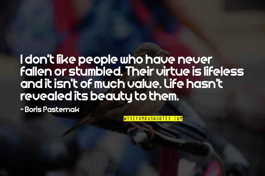 Life And Beauty Quotes By Boris Pasternak: I don't like people who have never fallen