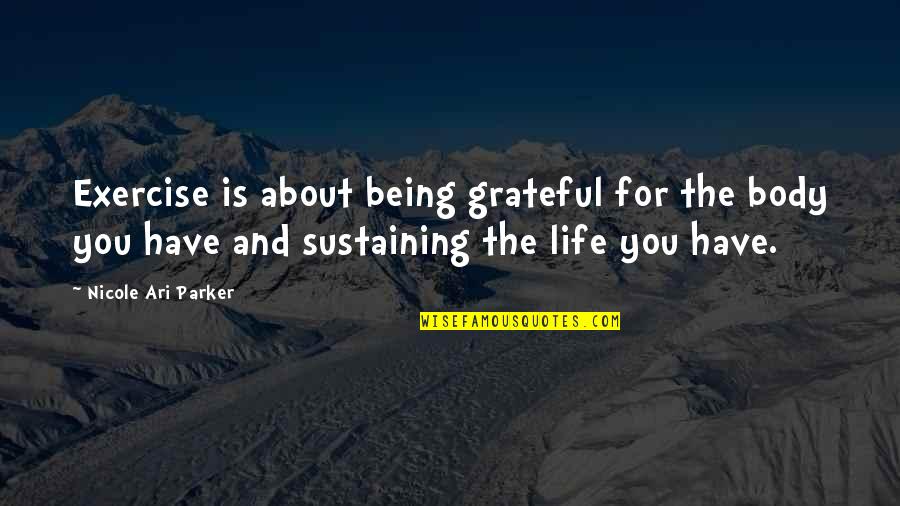 Life And Being Grateful Quotes By Nicole Ari Parker: Exercise is about being grateful for the body