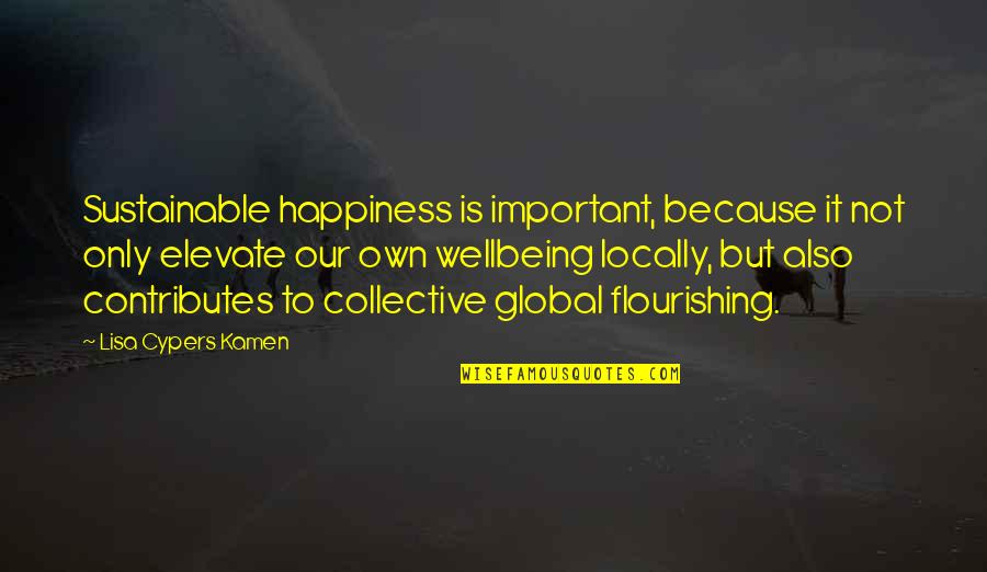 Life And Being Positive Quotes By Lisa Cypers Kamen: Sustainable happiness is important, because it not only