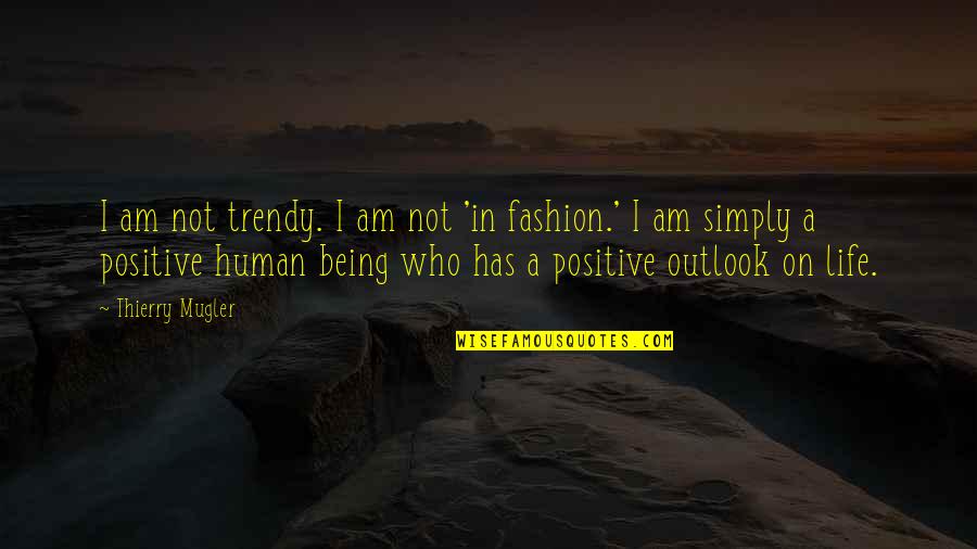 Life And Being Positive Quotes By Thierry Mugler: I am not trendy. I am not 'in