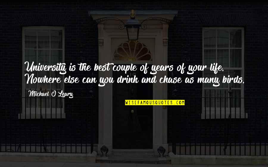 Life And Birds Quotes By Michael O'Leary: University is the best couple of years of Life And Birds Quotes By Michael O'Leary: University is the best couple of years of
