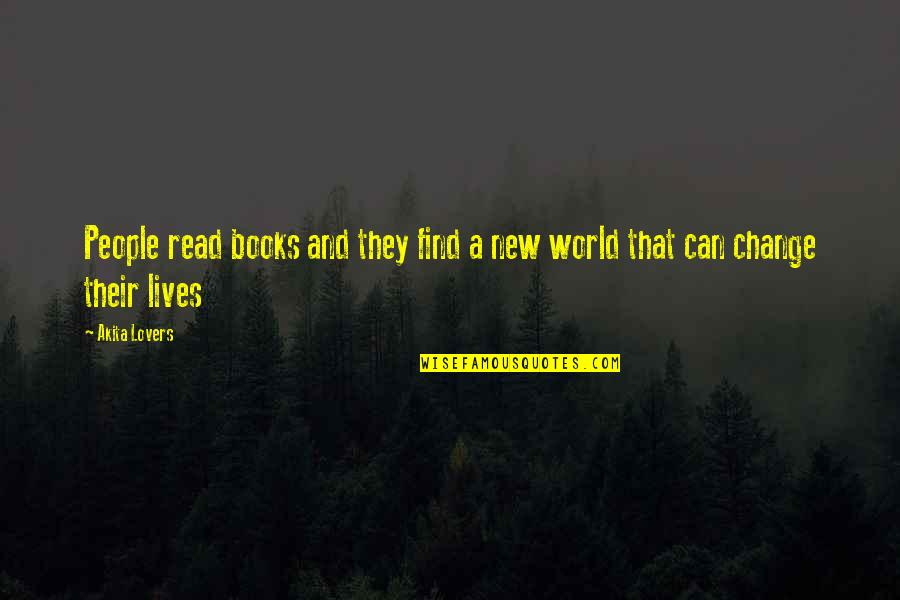 Life And Books Quotes By Akita Lovers: People read books and they find a new