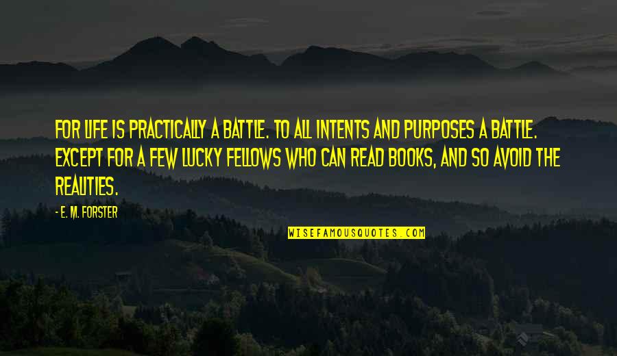 Life And Books Quotes By E. M. Forster: For life is practically a battle. To all