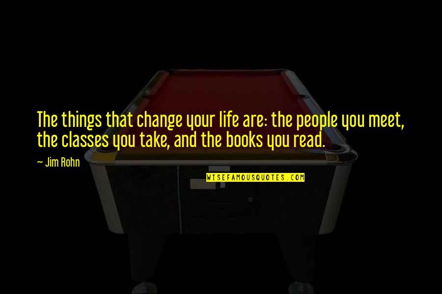 Life And Books Quotes By Jim Rohn: The things that change your life are: the