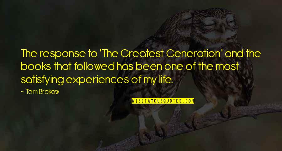 Life And Books Quotes By Tom Brokaw: The response to 'The Greatest Generation' and the