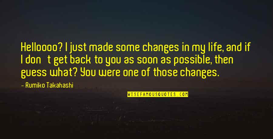 Life And Changes Quotes By Rumiko Takahashi: Helloooo? I just made some changes in my