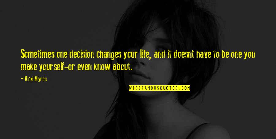 Life And Changes Quotes By Vicki Myron: Sometimes one decision changes your life, and it