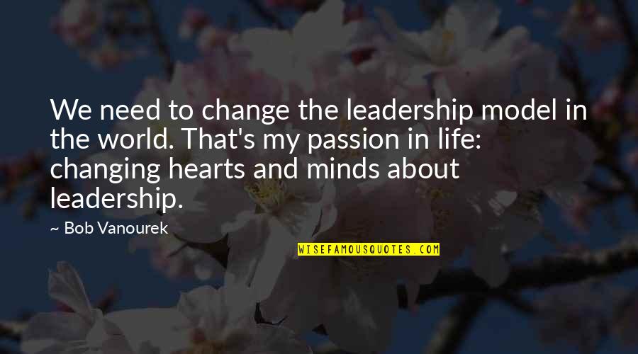 Life And Changing The World Quotes By Bob Vanourek: We need to change the leadership model in