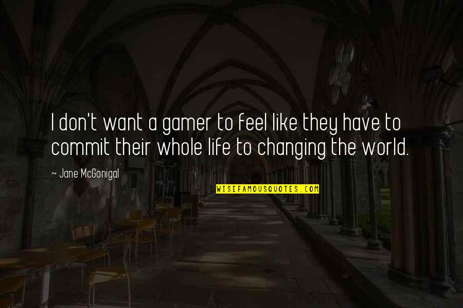 Life And Changing The World Quotes By Jane McGonigal: I don't want a gamer to feel like