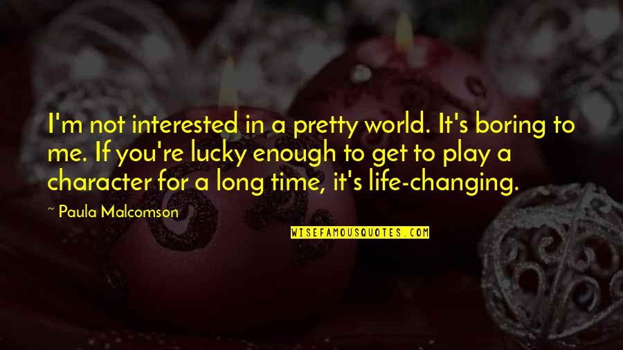 Life And Changing The World Quotes By Paula Malcomson: I'm not interested in a pretty world. It's