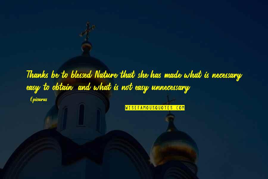 Life And Childishness Quotes By Epicurus: Thanks be to blessed Nature that she has Life And Childishness Quotes By Epicurus: Thanks be to blessed Nature that she has