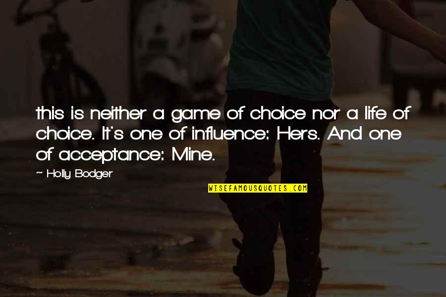 Life And Choice Quotes By Holly Bodger: this is neither a game of choice nor