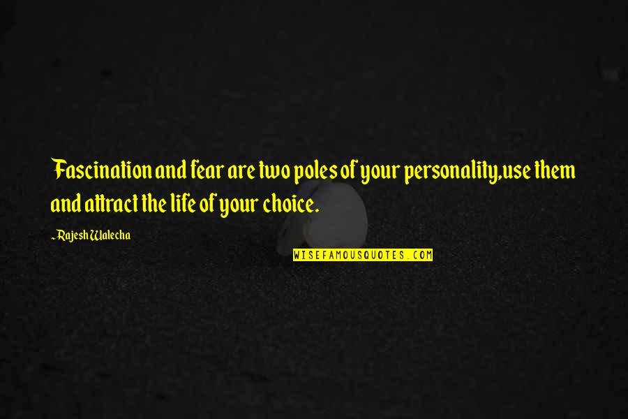 Life And Choice Quotes By Rajesh Walecha: Fascination and fear are two poles of your
