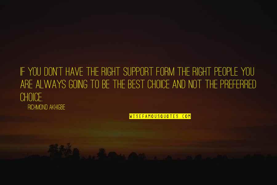 Life And Choice Quotes By Richmond Akhigbe: If you don't have the right support form