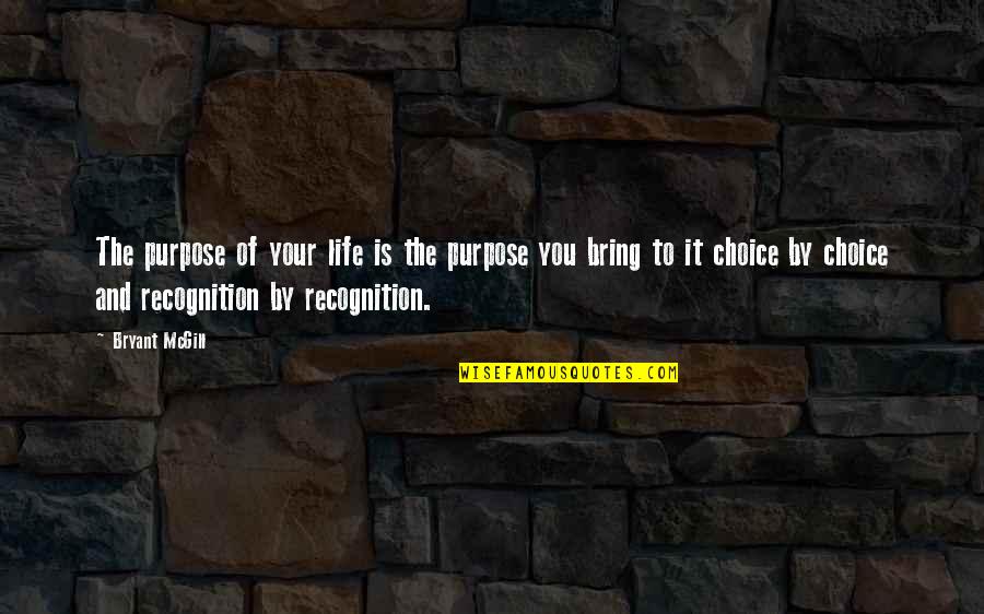Life And Choices Quotes By Bryant McGill: The purpose of your life is the purpose Life And Choices Quotes By Bryant McGill: The purpose of your life is the purpose