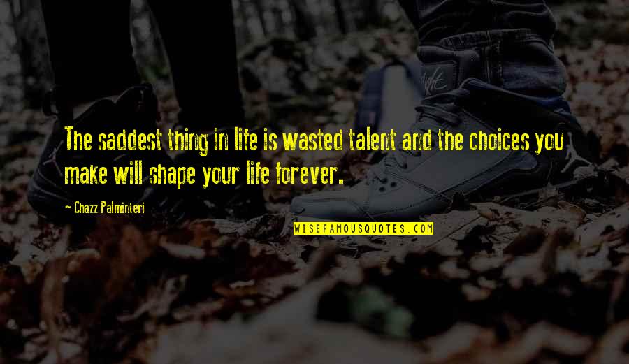 Life And Choices Quotes By Chazz Palminteri: The saddest thing in life is wasted talent Life And Choices Quotes By Chazz Palminteri: The saddest thing in life is wasted talent