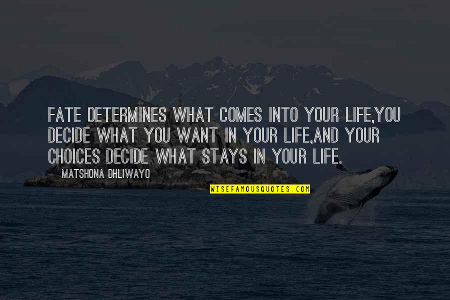 Life And Choices Quotes By Matshona Dhliwayo: Fate determines what comes into your life,you decide Life And Choices Quotes By Matshona Dhliwayo: Fate determines what comes into your life,you decide