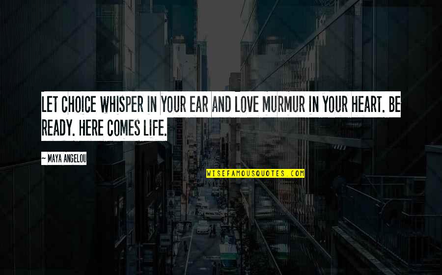 Life And Choices Quotes By Maya Angelou: Let choice whisper in your ear and love Life And Choices Quotes By Maya Angelou: Let choice whisper in your ear and love