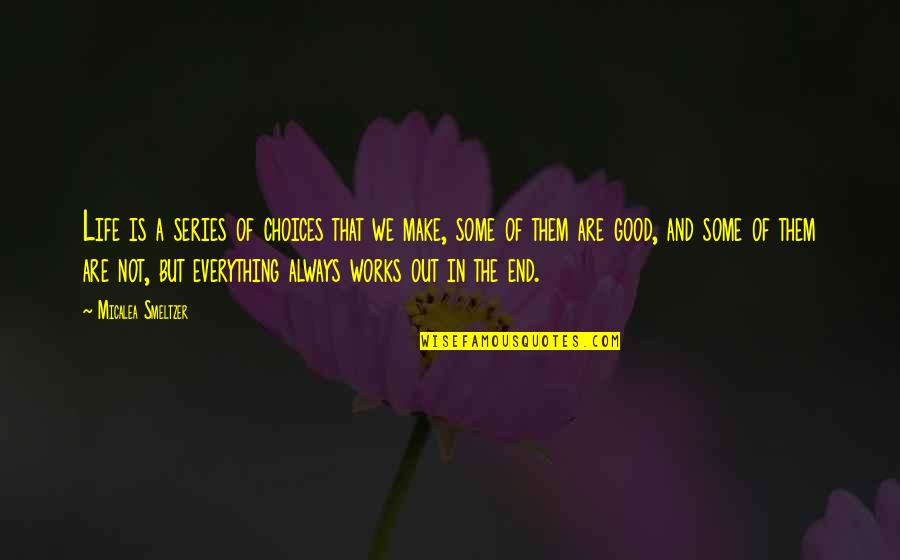 Life And Choices Quotes By Micalea Smeltzer: Life is a series of choices that we Life And Choices Quotes By Micalea Smeltzer: Life is a series of choices that we