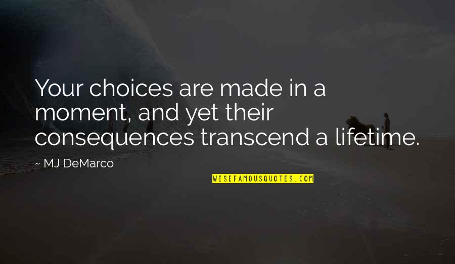Life And Choices Quotes By MJ DeMarco: Your choices are made in a moment, and