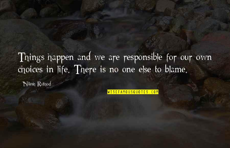 Life And Choices Quotes By Nilesh Rathod: Things happen and we are responsible for our Life And Choices Quotes By Nilesh Rathod: Things happen and we are responsible for our