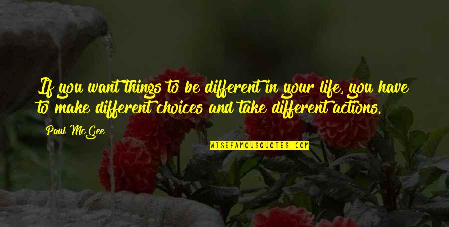 Life And Choices Quotes By Paul McGee: If you want things to be different in Life And Choices Quotes By Paul McGee: If you want things to be different in