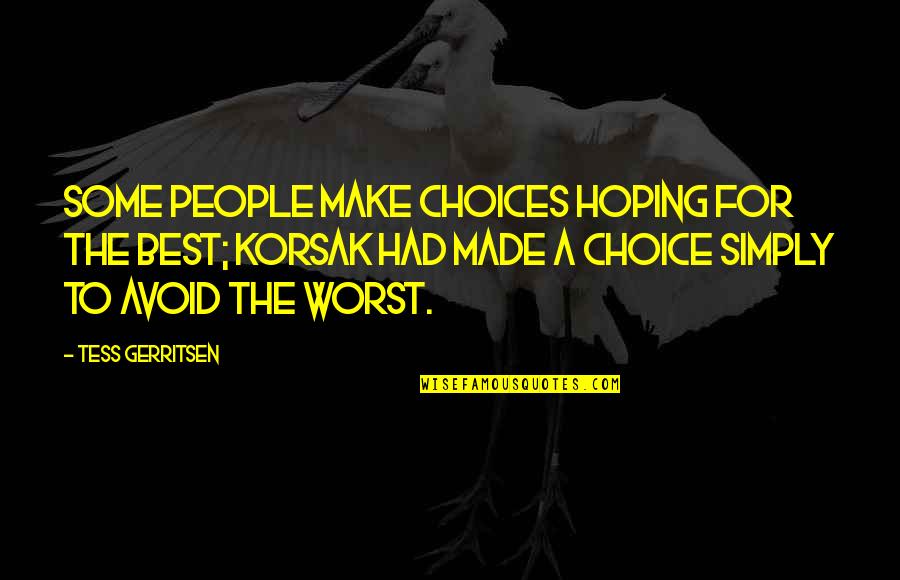 Life And Choices Quotes By Tess Gerritsen: Some people make choices hoping for the best; Life And Choices Quotes By Tess Gerritsen: Some people make choices hoping for the best;